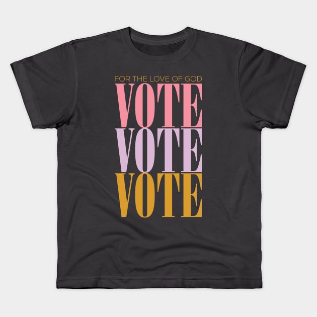 For the Love of God VOTE Kids T-Shirt by KodiakMilly